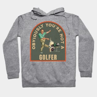 THE DUDE OBVIOUSLY YOU'RE NOT A GOLFER Hoodie